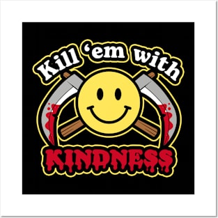 Kill 'em with Kindness Posters and Art